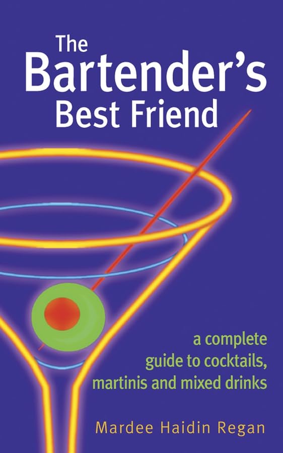 The Bartender's Best Friend: A Complete Guide to Cocktails, Martinis and Mixed Drinks Leisure, Home & Garden