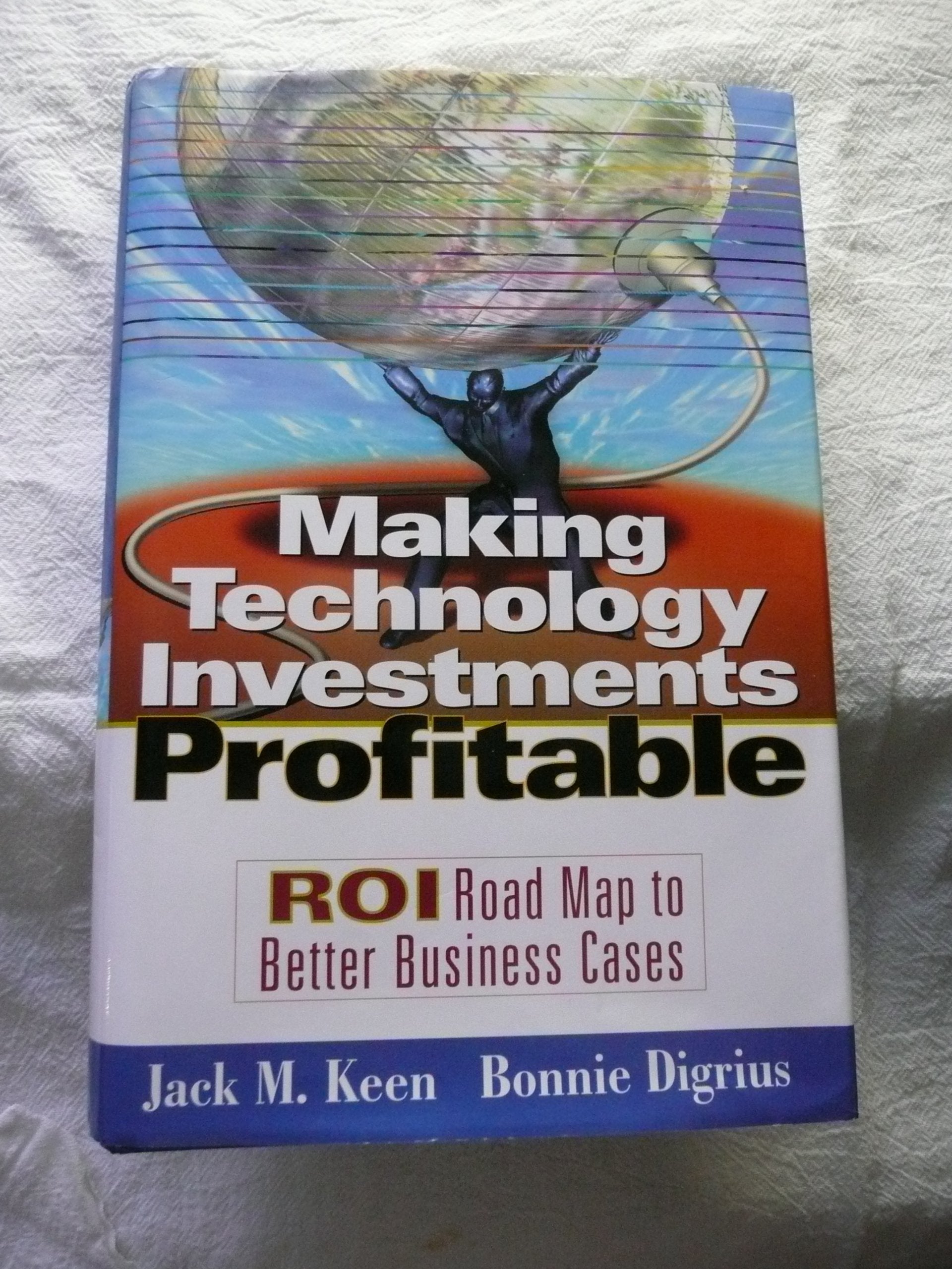 Making Technology Investments Profitable: ROI Road Map to Better Business Cases: Bringing in Real ROI Law