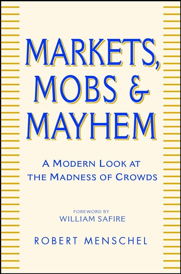 Markets, Mobs, and Mayhem: A Modern Look at the Madness of Crowds: How to Profit from the Madness of Crowds Books