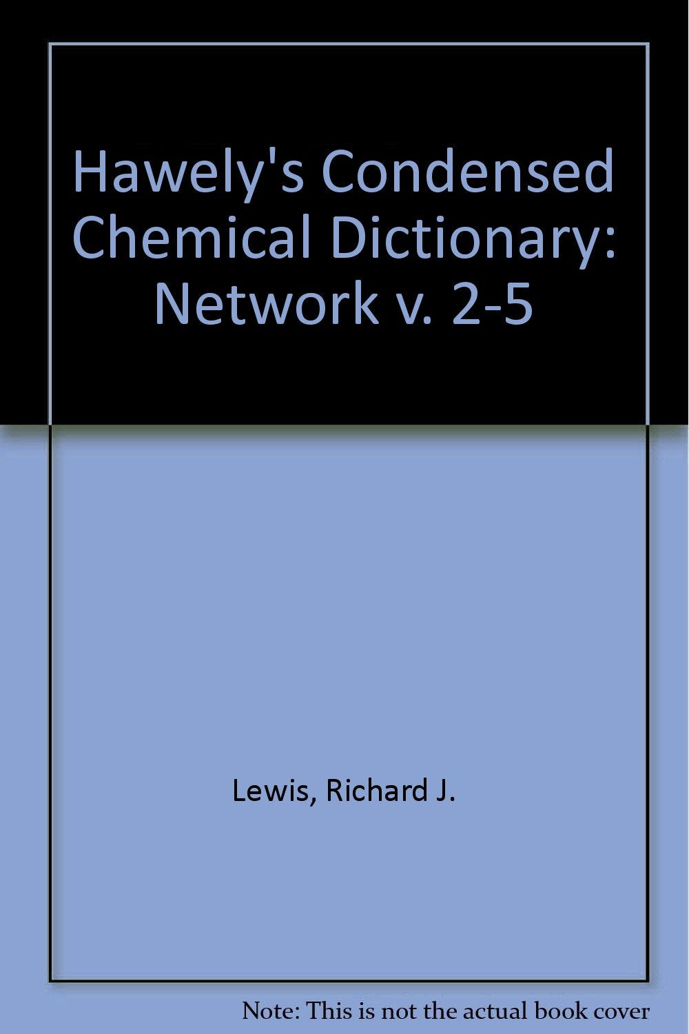Hawley's Condensed Chemical Dictionary Network: 2 to 5 Users (Hawely's Condensed Chemical Dictionary) Natural Sciences