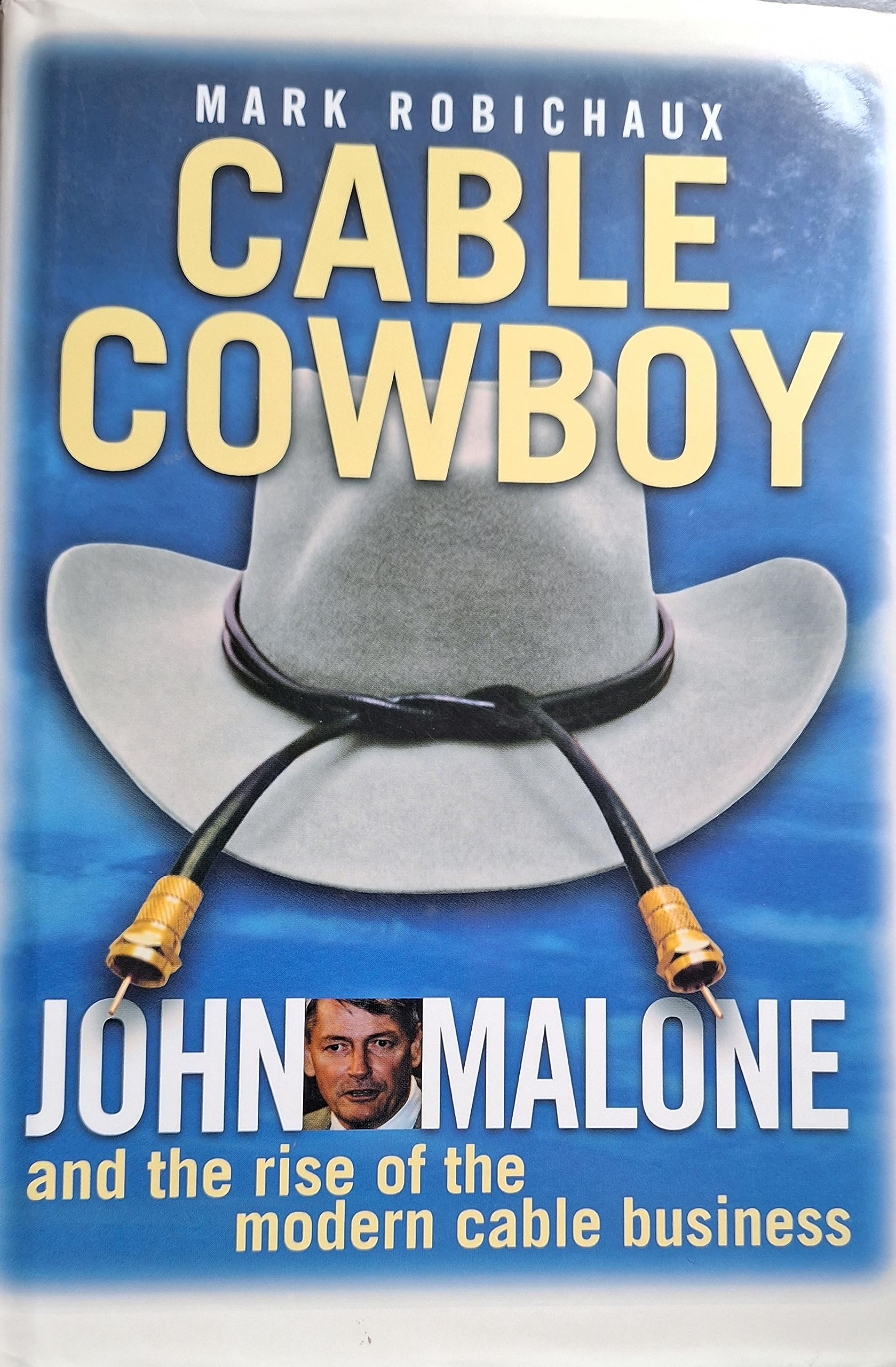 Cable Cowboy: John Malone and the Rise of the Modern Cable Business Media & Communication