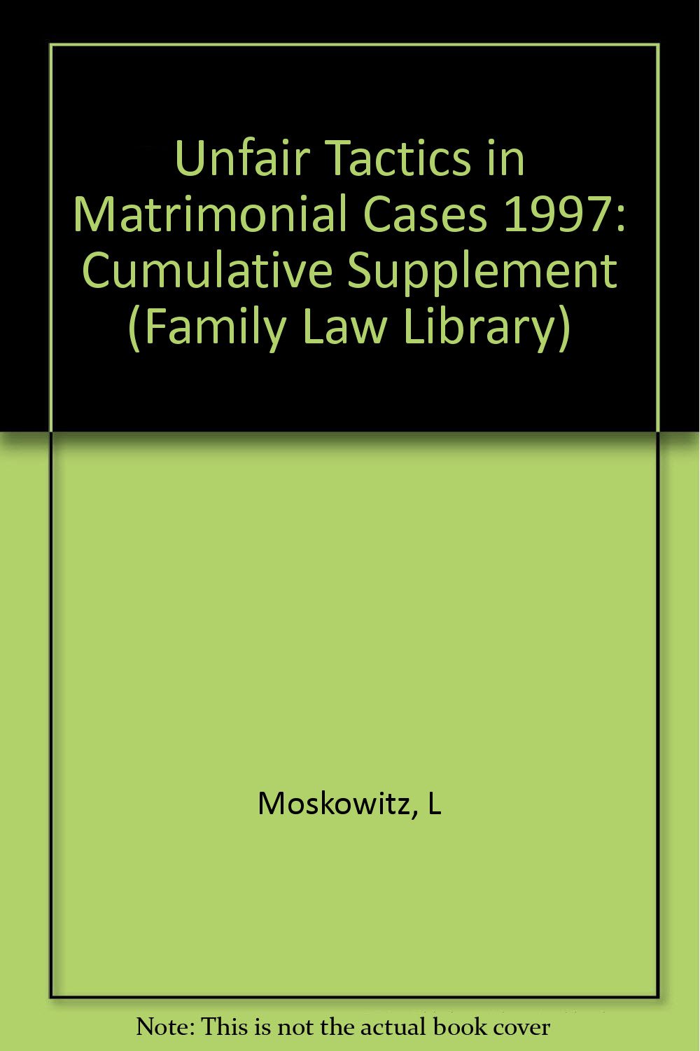 Unfair Tactics in Matrimonial Cases, 1997 Cumulative Supplement (Family Law Library) Law