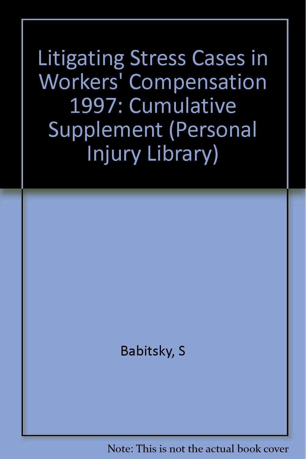 Litigating Stress Cases in Workers Compensation, 1997 Cumulative Supplement (Personal Injury Library) Law