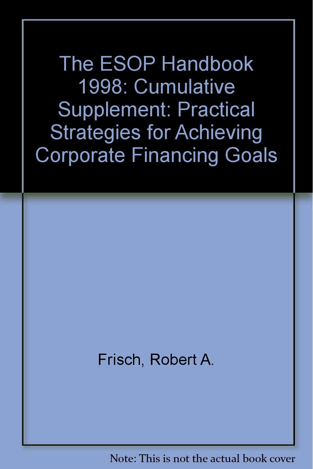 Cumulative Supplement (The ESOP Handbook: Practical Strategies for Achieving Corporate Financing Goals) Business, Finance & Career