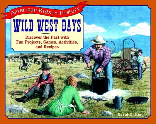 Wild West Days: Discover the Past With Fun Projects, Games, Activities, and Recipes (American Kids in History Series) Non-fiction