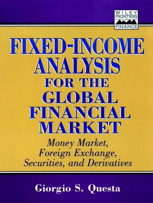 Fixed-Income Analysis for the Global Financial Market: Money Market, Foreign Exchange, Securities, and Derivatives (Frontiers in Finance Series) Law