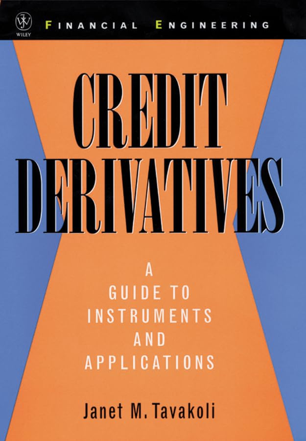 Credit Derivatives: A Guide to Instruments and Applications (Wiley Series in Financial Engineering) book