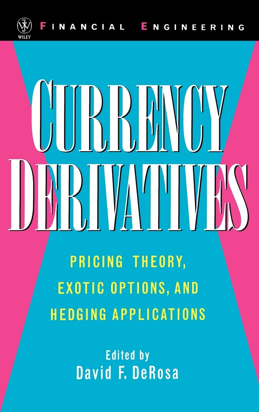 Currency Derivatives: Pricing Theory, Exotic Options, and Hedging Applications (Wiley Series in Financial Engineering) Law