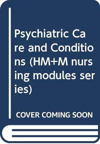 Psychiatric Care and Conditions (HM+M nursing modules series) Medicine