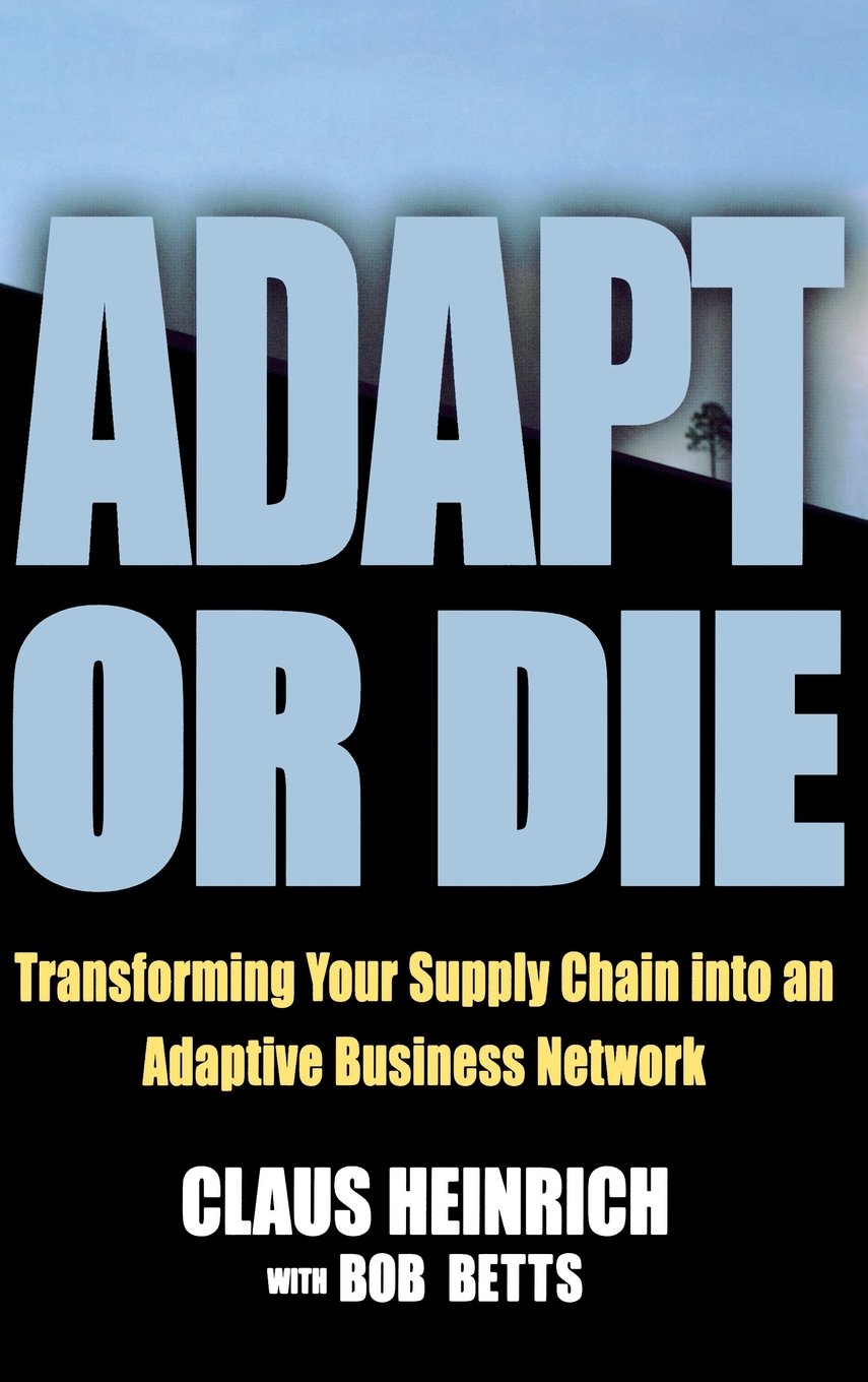 Adapt or Die: Transforming Your Supply Chain into an Adaptive Business Network Law