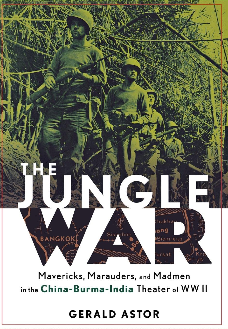 The Jungle War: Mavericks, Marauders and Madmen in the China-Burma-India Theater of World War II book
