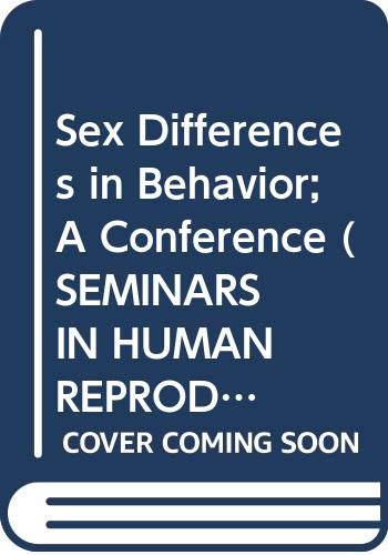 Sex Differences in Behavior; A Conference (SEMINARS IN HUMAN REPRODUCTION) Psychology