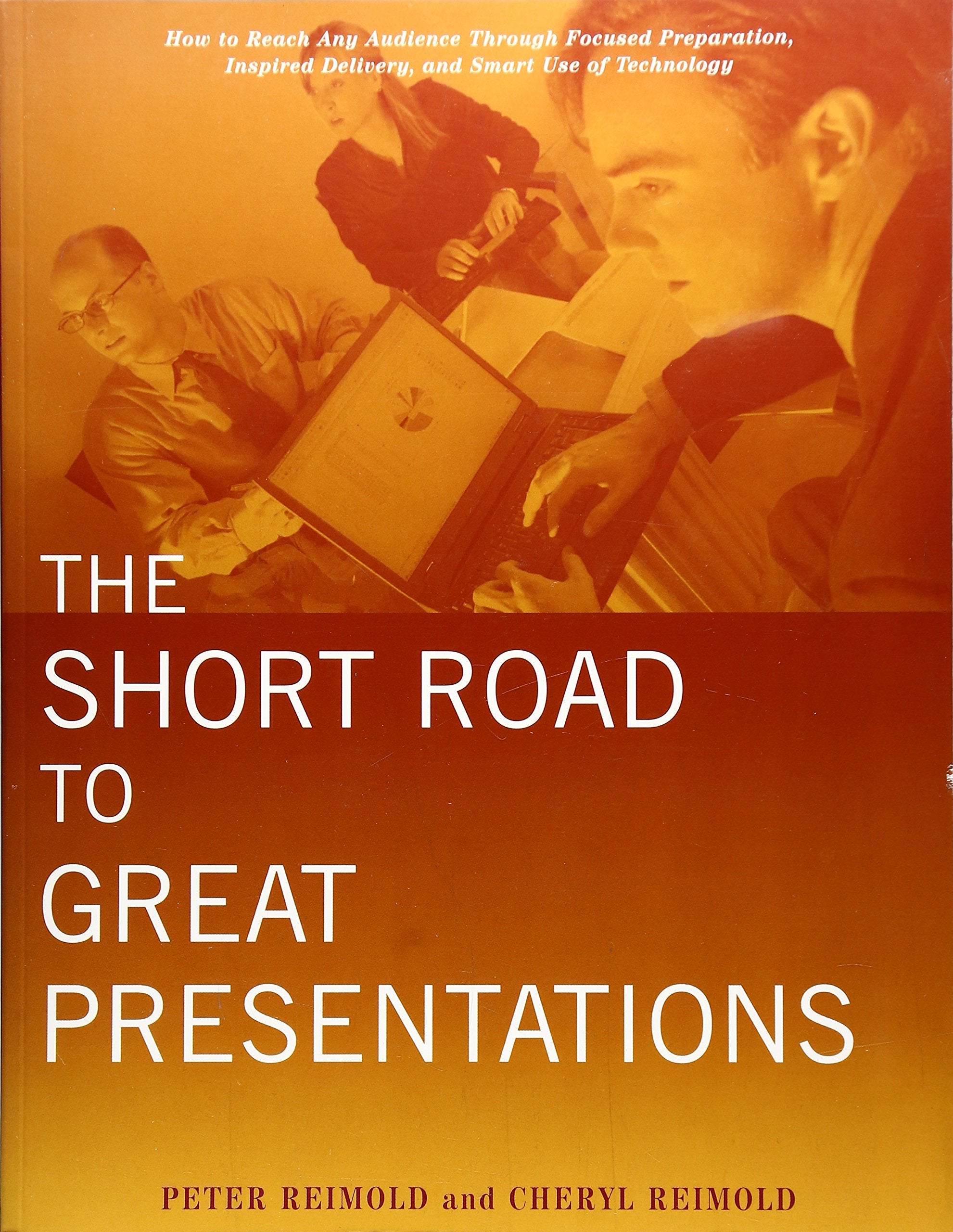 The Short Road to Great Presentations: How to Reach Any Audience Through Focused Preparation, Inspired Delivery, and Smart Use of Technology Business, Finance & Career