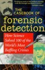 The Casebook of Forensic Detection: How Science Solved 100 of the World's Most Baffling Crimes Medicine
