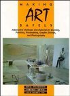 Making Art Safely: Alternative Methods and Materials in Drawing, Painting, Printmaking, Graphic Design, and Photography Natural Sciences