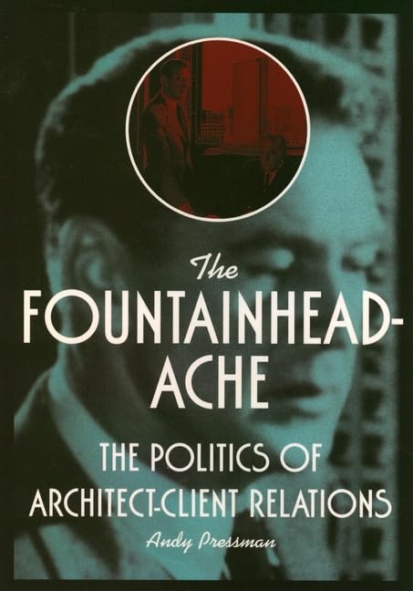 The Fountainheadache: The Politics of Architect-Client Relations Architecture