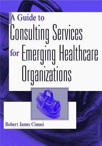 A Guide to Consulting Services for Emerging Healthcare Organizations Medicine
