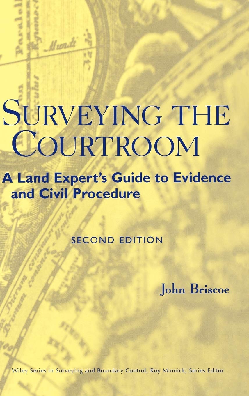 Surveying the Courtroom: A Land Expert's Guide to Evidence and Civil Procedure (Wiley Series in Surveying and Boundary Control) Law