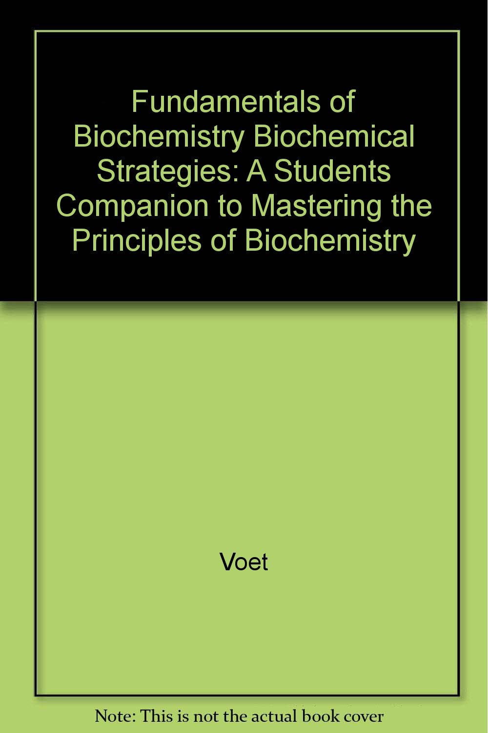 Fundamentals of Biochemistry Biochemical Strategies: A Students Companion to Mastering the Principles of Biochemistry Books