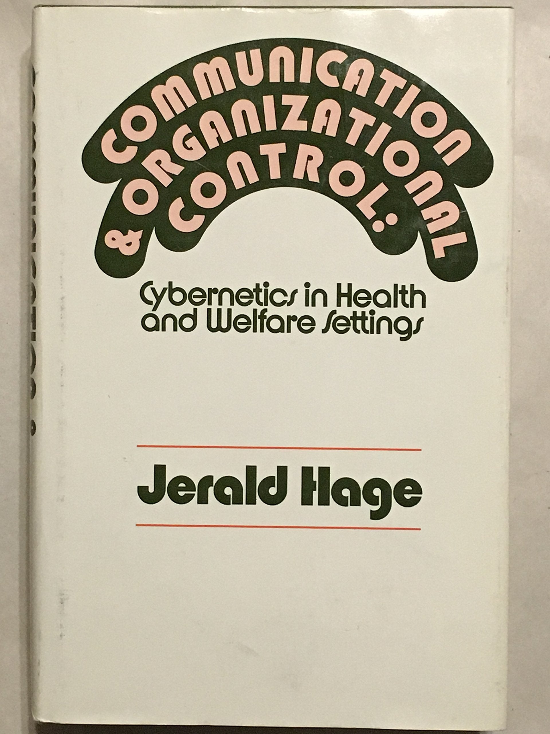 Communications and Organizational Control: Cybernetics in Health and Welfare Settings Social Sciences