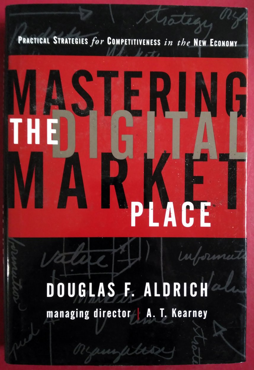 Mastering the Digital Marketplace: Practical Strategies for Competitiveness in the New Economy Business, Finance & Career