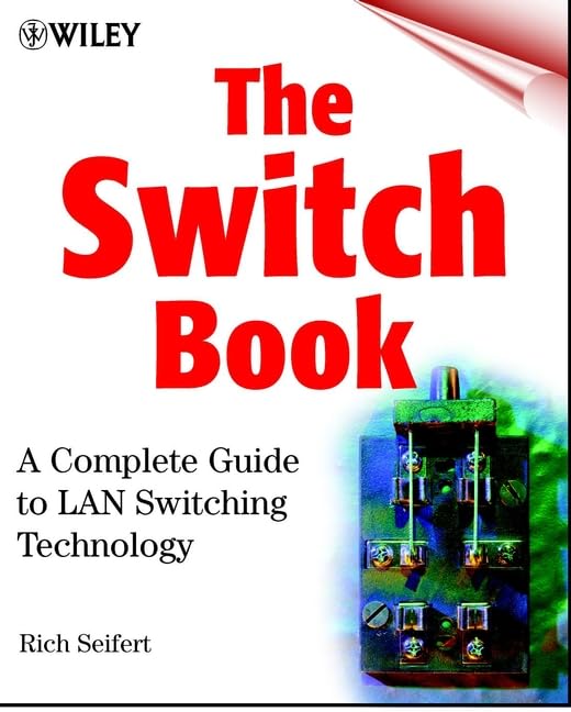 The Switch Book: The Complete Guide to LAN Switching Technology: A Complete Guide to LAN Switching Technology Computer Science