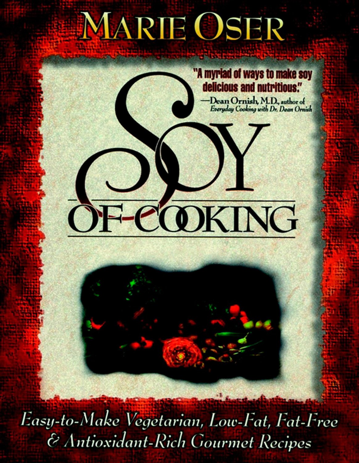 Soy of Cooking: Easy-to-Make Vegetarian, Low-Fat,Fat-Free and Antioxidant-Rich Gourmet Recipes book