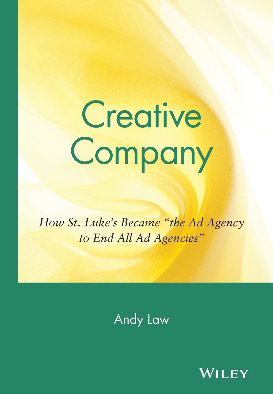 Creative Company: How St. Luke's Became "the Ad Agency to End All Ad Agencies" Business, Finance & Career