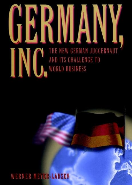Germany Inc.: The New German Juggernaut and Its Challenge to World Business book