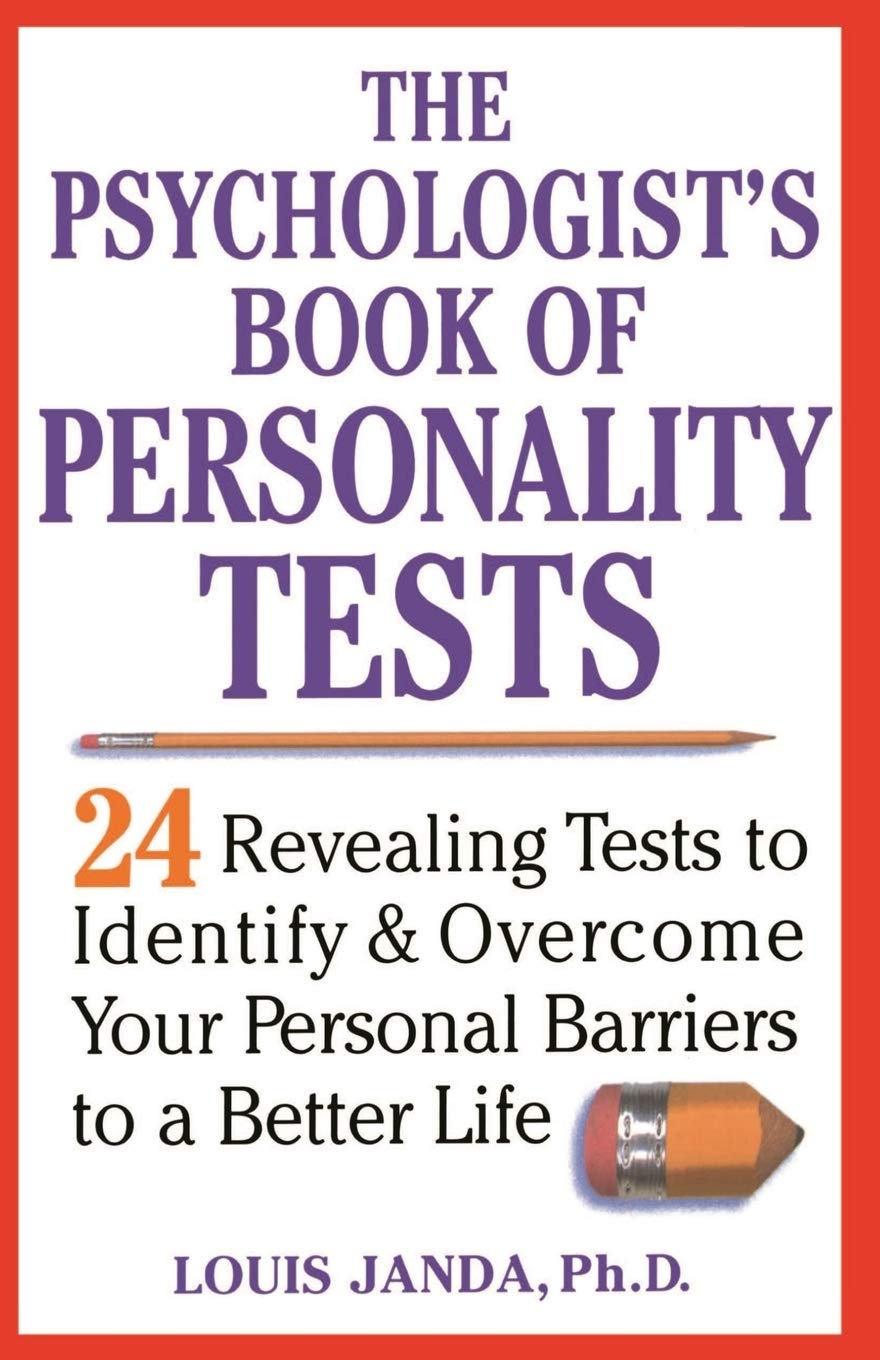 The Psychologist's Book of Personality Tests: 24 Revealing Tests to Identify and Overcome Your Personal Barriers to a Better Life Business, Finance & Career