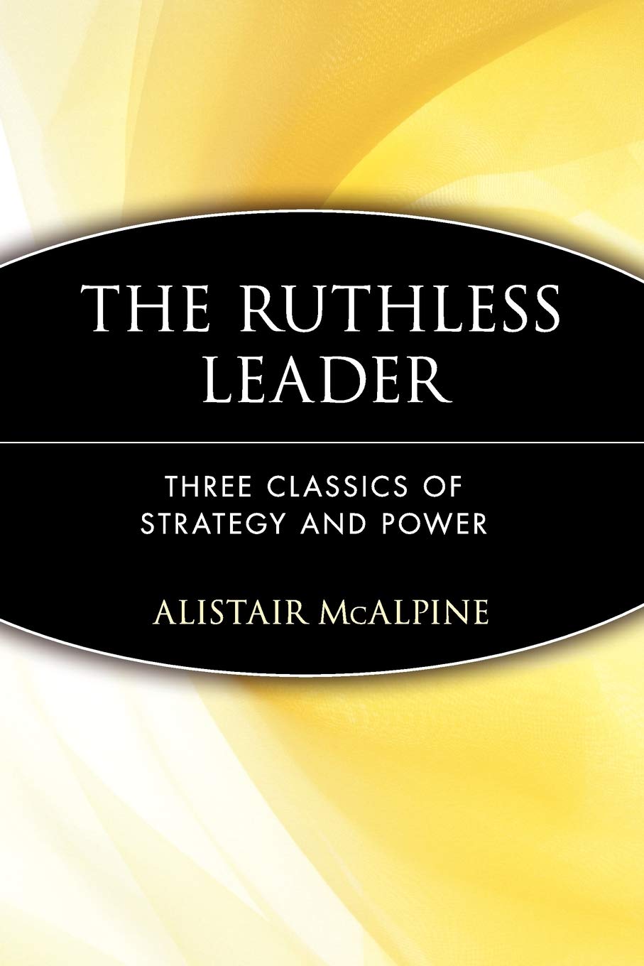 The Ruthless Leader: Three Classics of Strategy and Power Law