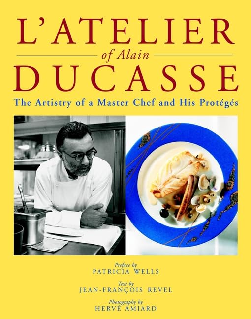 L'Atelier of Alain Ducasse: The Artistry of a Master Chef and His Protégés: The Artistry of a Master Chef and His Proteges (Masters of Gastronomy) Memories