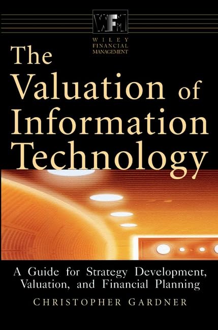 The Valuation of Information Technology: A Guide for Strategy Development, Valuation, and Financial Planning (Wiley Financial Management Series) Law