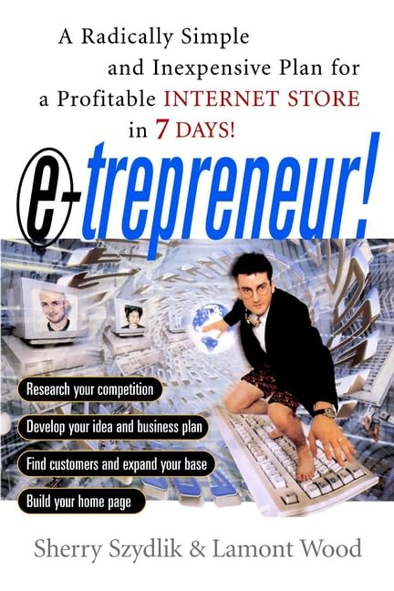 E-Trepreneur: A Radically Simple and Inexpensive Plan for a Profitable Internet Store in 7 Days Business, Finance & Career