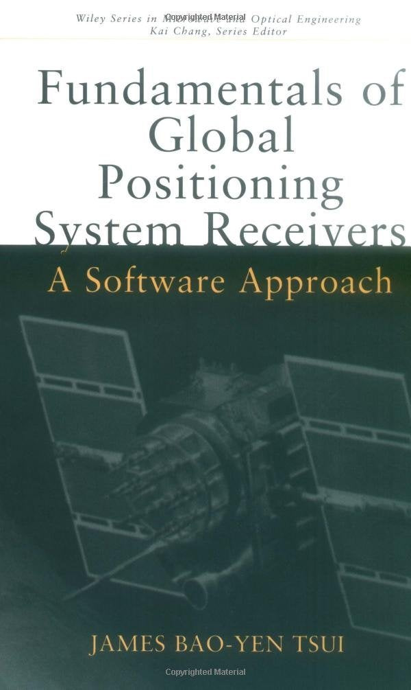 Fundamentals of Global Positioning System Receivers: A Software Approach (Wiley Series in Microwave and Optical Engineering) Business & Technology