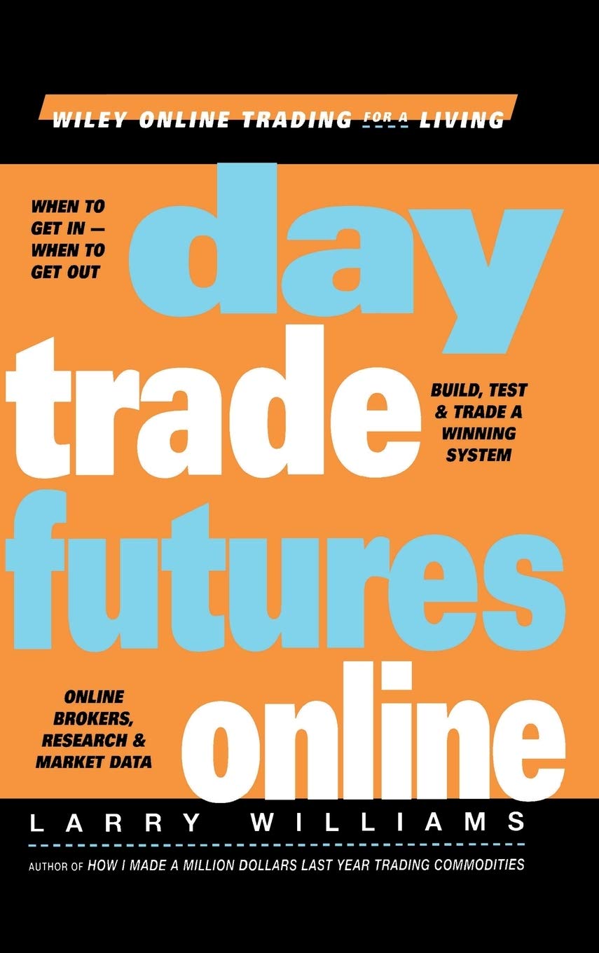 Day Trade Futures Online: When to get in, when to get out. Build, test & trade a winning system. Online brokers, research & market data (Wiley Online Trading for a Living) Law