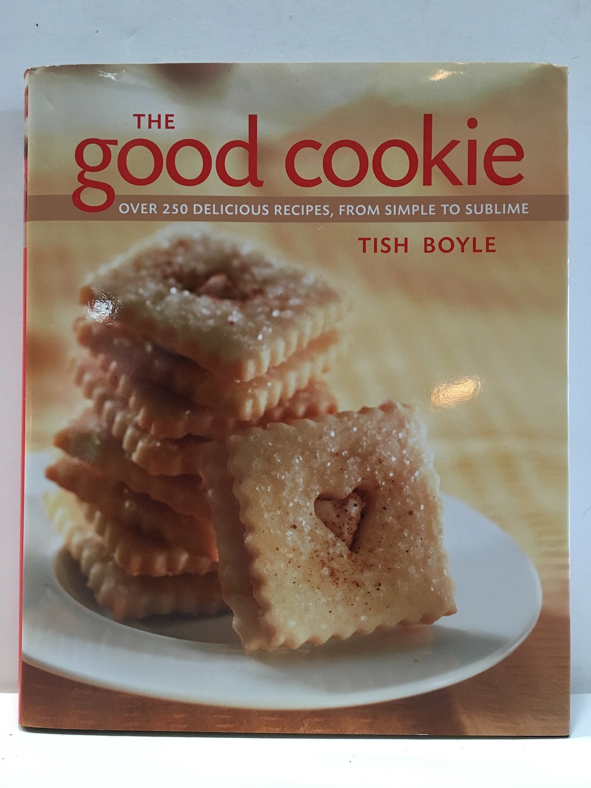 The Good Cookie: Over 250 Delicious Recipes, from Simple to Sublime book
