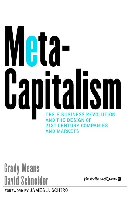 Meta-Capitalism: The e-Business Revolution and the Design of 21st-Century Companies and Markets Law