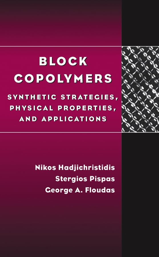 Block Copolymers: Synthetic Strategies, Physical Properties, and Applications Business & Technology