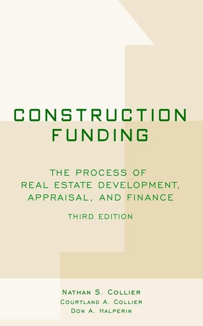 Construction Funding: The Process of Real Estate Development, Appraisal, and Finance Business, Finance & Career