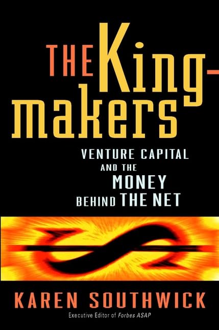 The Kingmakers: Venture Capital and the Money Behind the Net Law