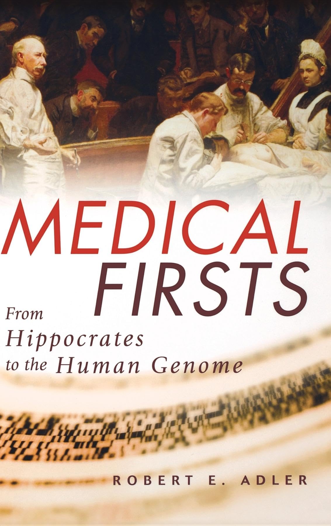 Medical Firsts: From Hippocrates to the Human Genome Medicine