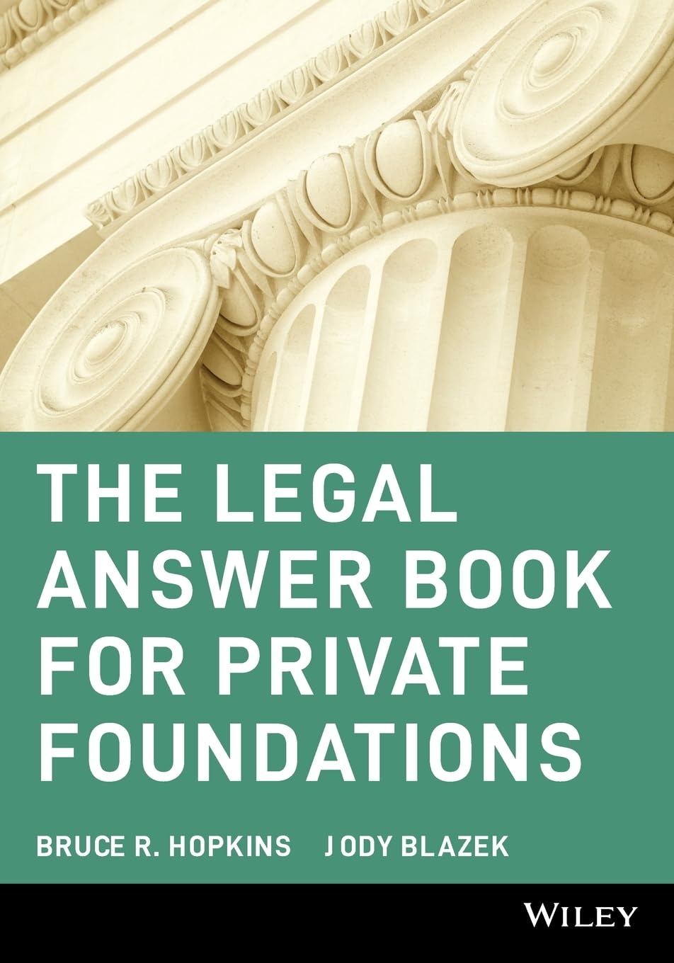 The Legal Answer Book for Private Foundations (Wiley Nonprofit Law, Finance and Management Series) Law