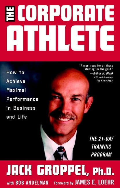 The Corporate Athlete: How to Achieve Maximal Performance in Business and Life Business, Finance & Career