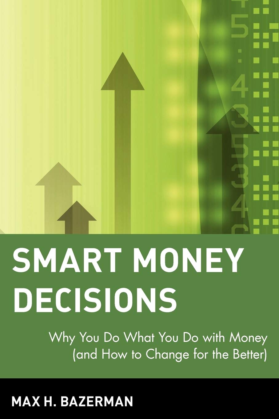 Smart Money Decisions: Why You Do What You Do with Money (and How to Change for the Better) Business, Finance & Career