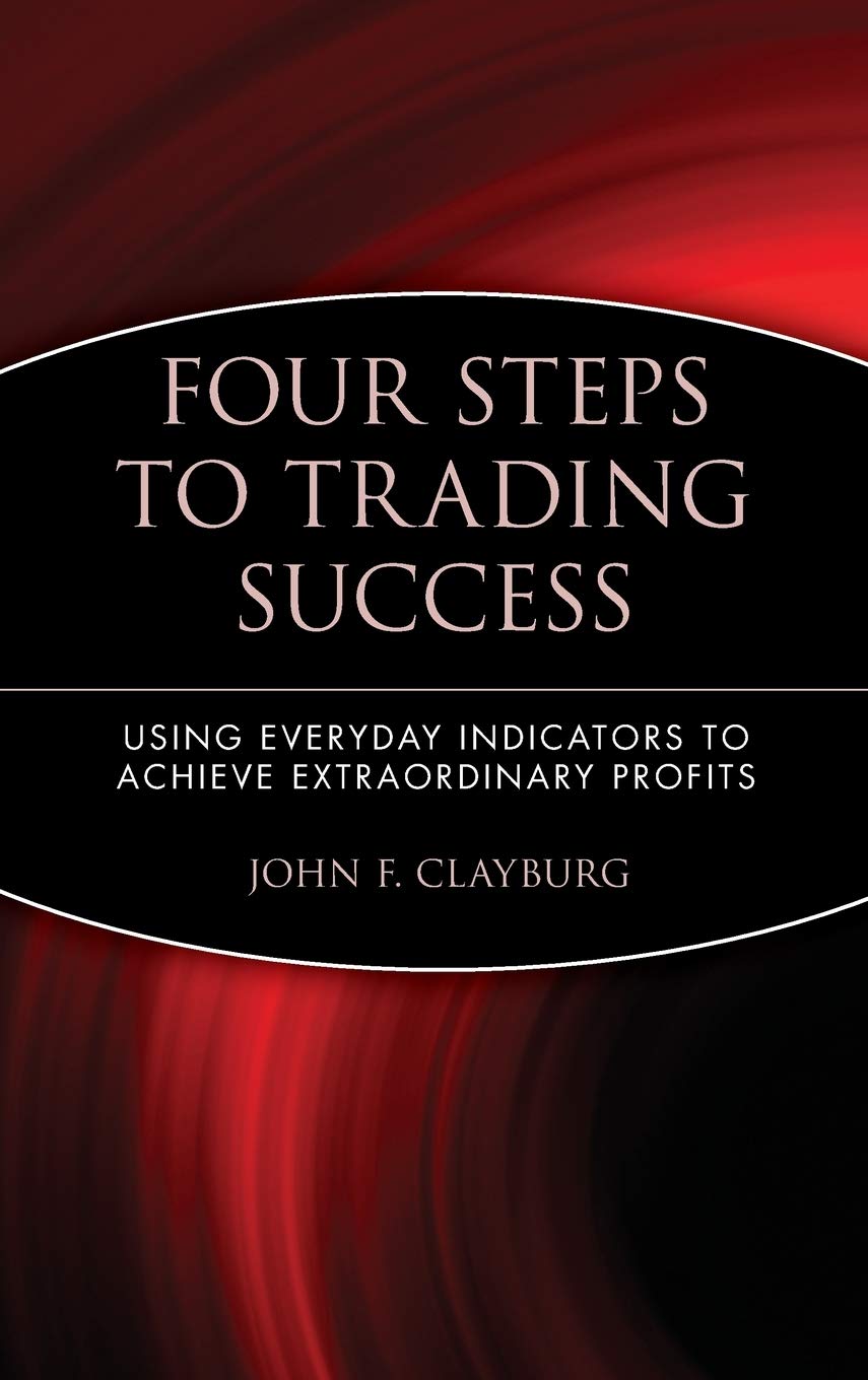 Four Steps to Trading Success: Using Everyday Indicators to Achieve Extraordinary Profits (Wiley Trading) Law