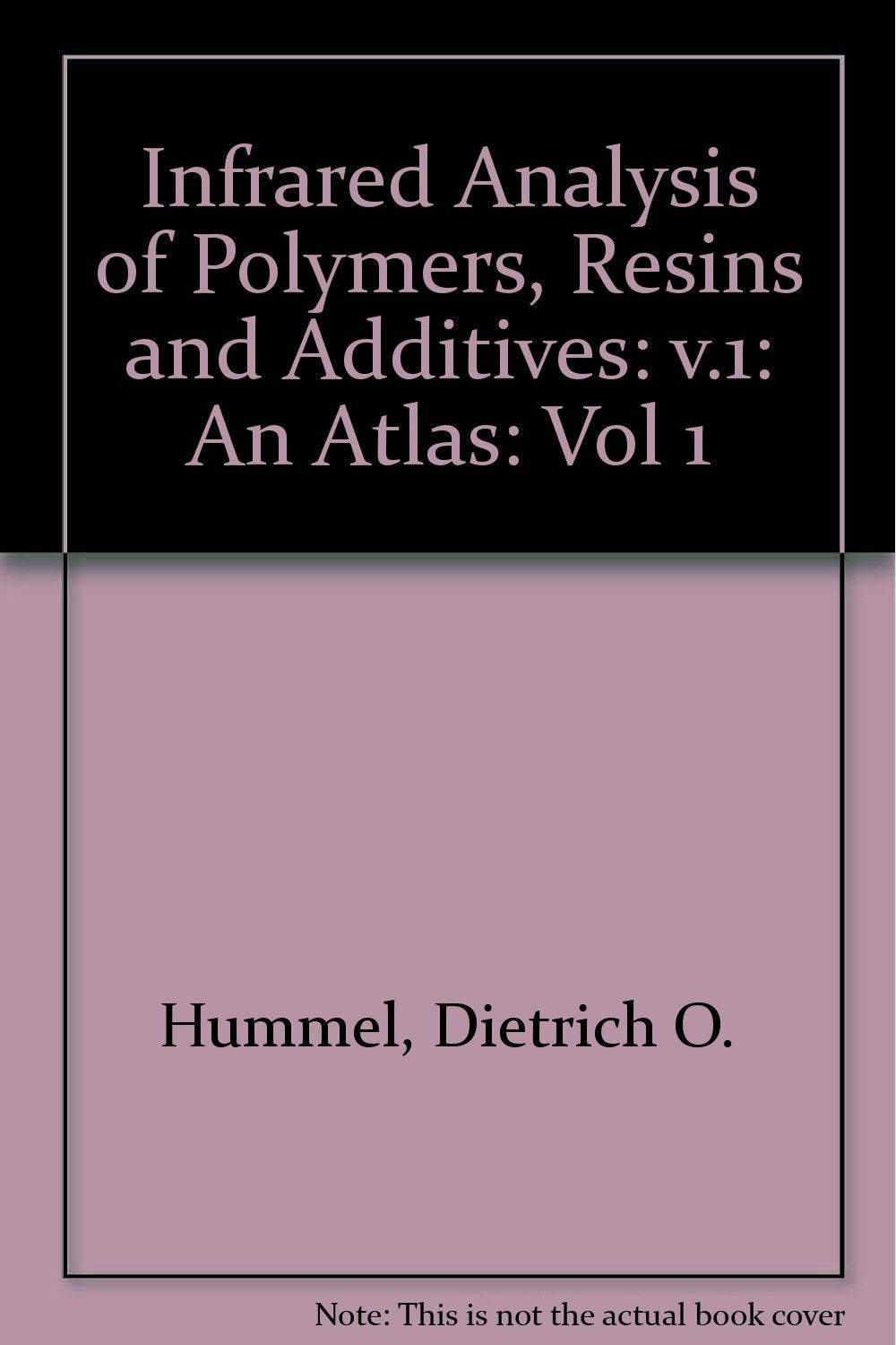 Infrared Analysis of Polymers, Resins and Additives: v.1: An Atlas (Infrared Analysis of Polymers, Resins and Additives: An Atlas) Natural Sciences