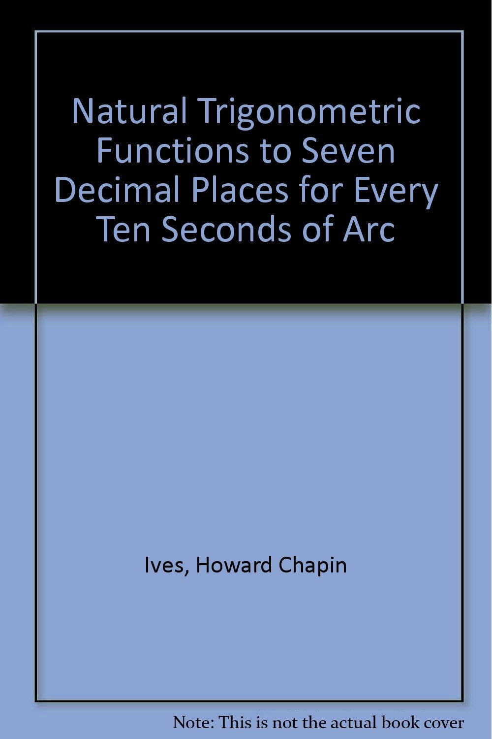 Natural Trigonometric Functions to Seven Decimal Places for Every Ten Seconds of Arc Mathematics