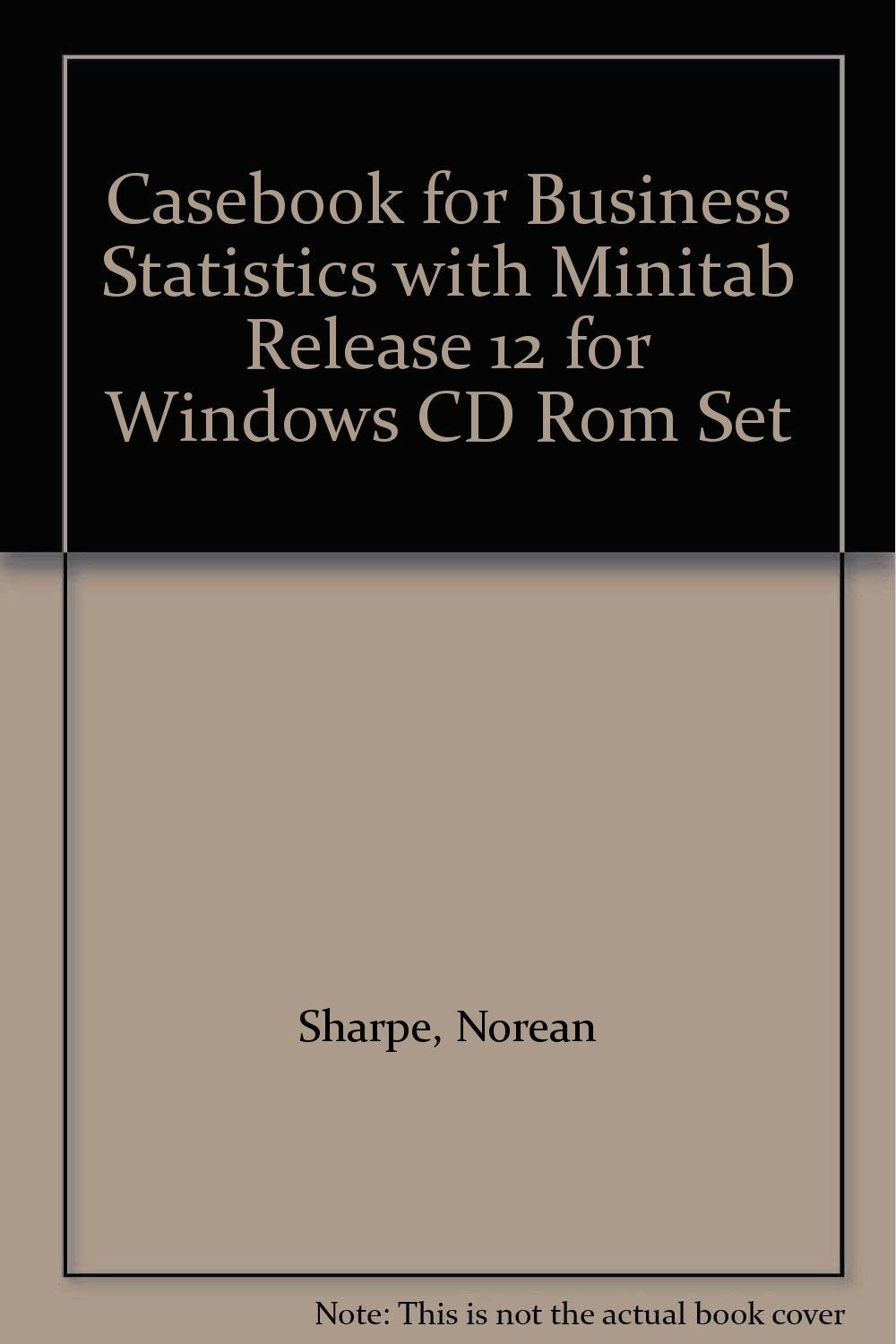 Casebook for Business Statistics with Minitab Rele Ase 12 for Windows CD Rom Set Business, Finance & Career