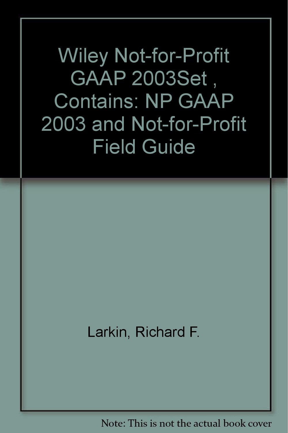 Interpretation and Application of Generally Accepted Accounting Principles and Not-for-profit Field Guide (Wiley Not-for-profit GAAP) Business, Finance & Career